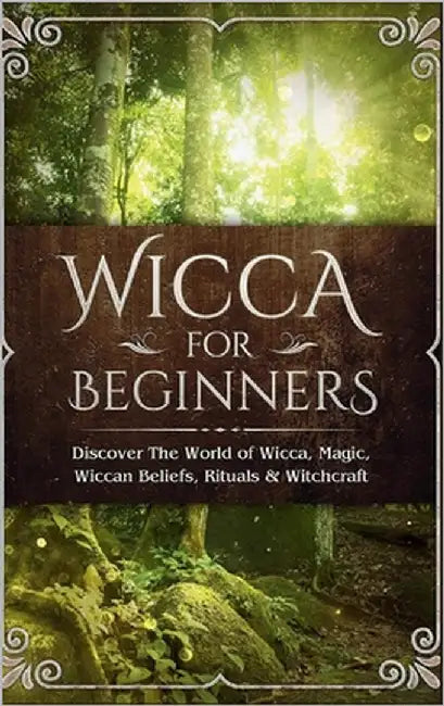 Wicca for Beginners: Discover The World of Wicca, Magic, Wiccan Beliefs, Rituals & Witchcraft by Visconti, Sofia