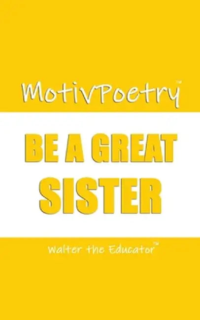 MotivPoetry: Be a Great Sister by Walter the Educator
