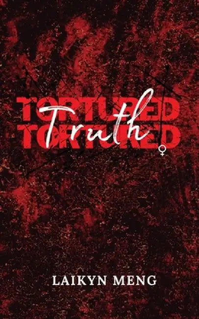 Tortured Truth by Laikyn Meng