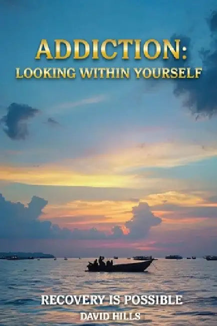 Addiction: Looking Within Yourself by David Hills