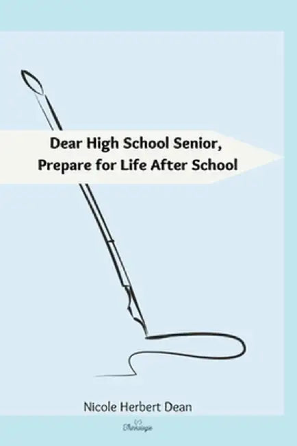 Dear High School Senior: Prepare for Life After High School by Nicole Herbert Dean