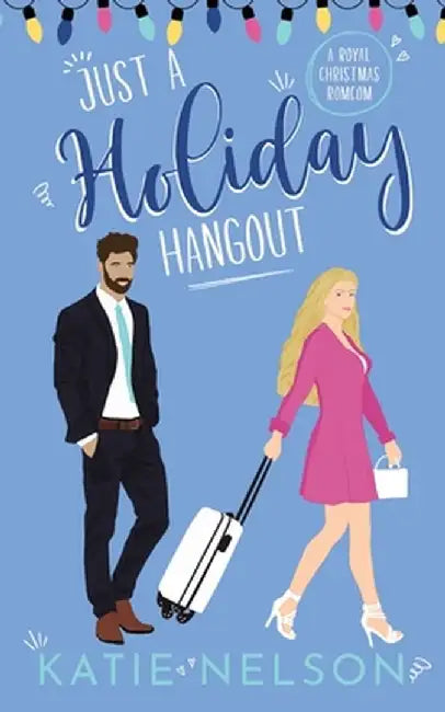 Just a Holiday Hangout: A Royal Christmas Romcom by Katie Nelson