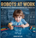 Robots at Work: Inside Factories, Robots & Automation for Curious Kids by Sean Butler