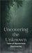Uncovering the Unknown: Tales of Mysterious Discoveries by Stephens, Jim