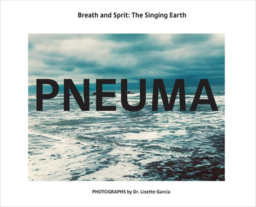 Pneuma: Breath And Spirit, The Singing Earth by Lisette Garcia