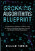 Grokking Algorithm Blueprint: A Comprehensive Beginner's Guide to Learn the Realms of Grokking Algorithms from A-Z and Become Efficient Programmers by William Turner