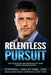 Relentless Pursuit: The Foundation and Principles of Game Theory for Negotiating by Stephen Nalley