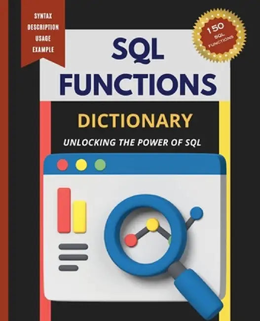SQL Functions Dictionary: Unlocking the Power of SQL by Kiet Huynh