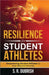 Resilience for Student Athletes: Empowering Student Athletes to Soar Beyond Adversity by S. R. Dubrish