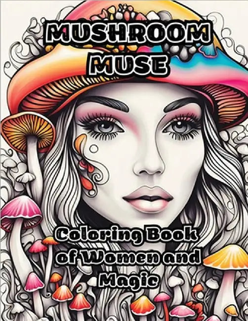 Mushroom Muse: Coloring Book of Women and Magic by Colorzen