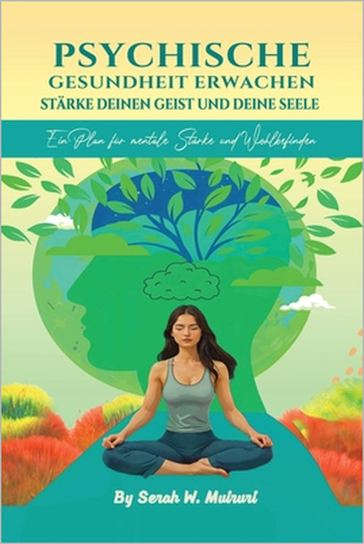 Psychische Gesundheit Erwachen: STÄRKE DEINEN GEIST UND DEINE SEELE: : Ein Plan für mentale Starke und Wohlbefinden by Serah W. W. Muiruri