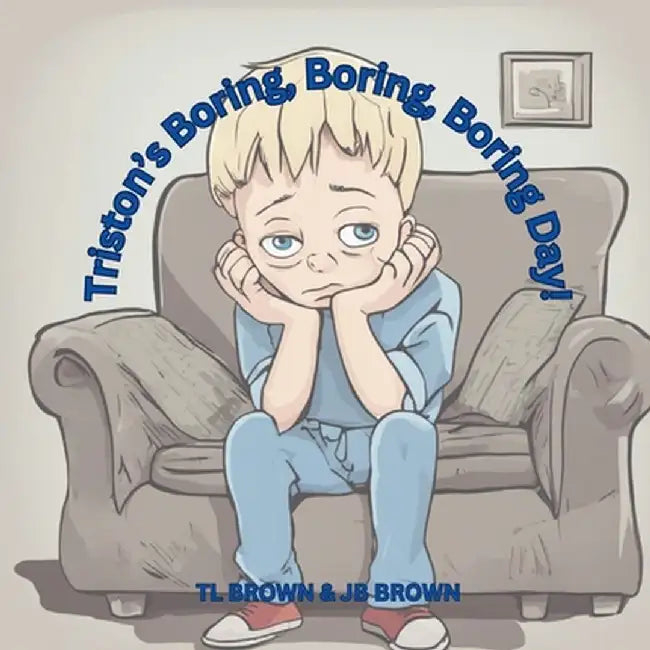 Triston's Boring, Boring, Boring Day! by Tl Brown