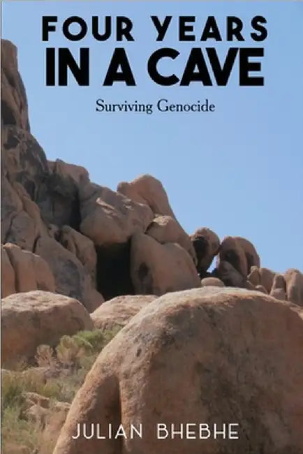 Four Years in a Cave: Surviving Genocide by Julian Bhebhe