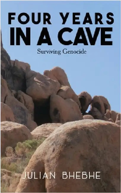 Four Years in a Cave: Surviving Genocide by Bhebhe, Julian