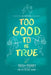Too Good to Be True by Trish Perry