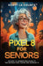 Pixel 8 for Seniors: An Easy to Understand Guide to Pixel and Android 14 by Scott La Counte