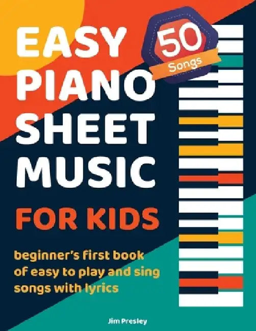50 Songs Easy Piano Sheet Music For Kids Beginner's First Book Of Easy To Play And Sing Songs With Lyrics by Jim Presley