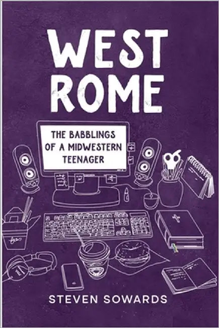 West Rome: The Babblings of a Midwestern Teenager by Sowards, Steven