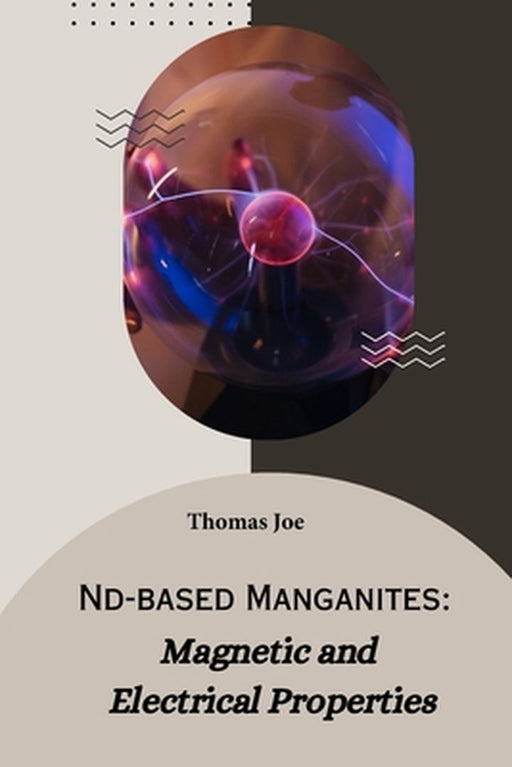 Nd-based manganites magnetic and electrical properties by Thomas Joe