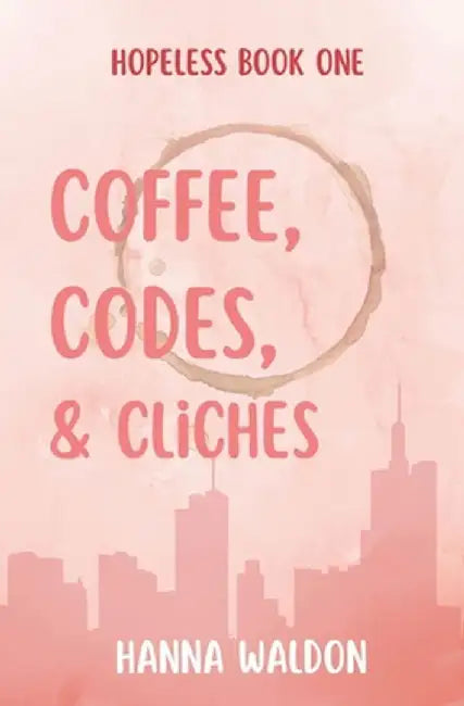 Coffee, Codes, & Cliches by Hanna Waldon