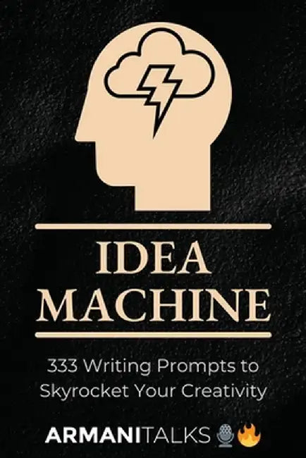 Idea Machine: 333 Writing Prompts to Skyrocket Your Creativity: [Guided Journal, Creative Writing for Adults, 6x9 Paperback] by Armani Talks