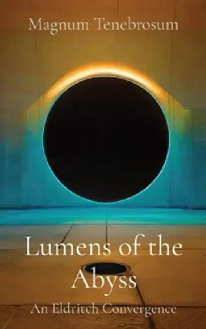 Lumens of the Abyss: An Eldritch Convergence by Magnum Tenebrosum