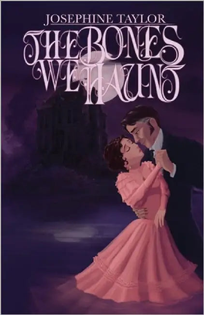 The Bones We Haunt by Taylor, Josephine