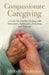 Compassionate Caregiving: A Guide For Families Dealing with Alzheimer's, Parkinson's, Dementia and Eldercare by Melodie Anderson
