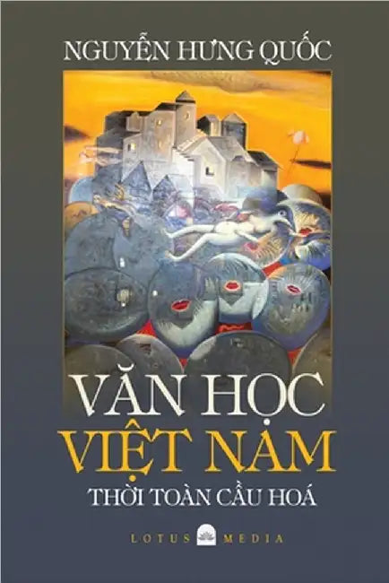 VĂn HỌc ViỆt Nam ThỜi Toàn CẦu Hóa by Nguyen, Hung Quoc