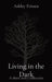 Living in the Dark: A short story collection by Ashley Fritsen