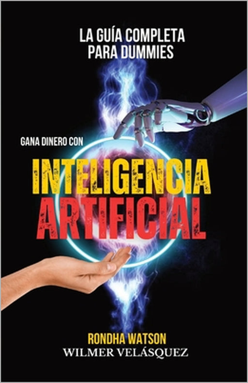 Gana dinero con Inteligencia Artificial: La Guía completa para Dummies by Wilmer Antonio Velásquez, Rondha Watson