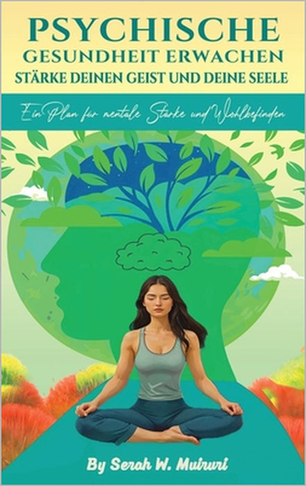 Psychische Gesundheit Erwachen: Stärke Deinen Geist Und Deine Seele: by Serah W. Muiruri