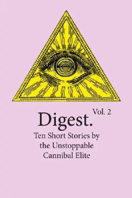 Digest Vol. 2: Ten Short Stories by the Unstoppable Cannibal Elite by Evan B. Witmer