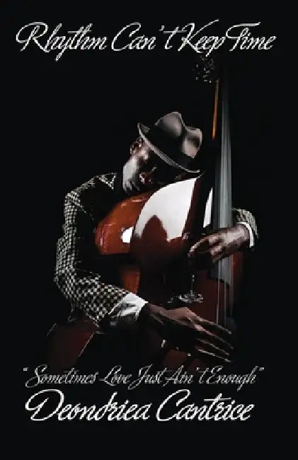 Rhythm Can't Keep Time, Sometimes Love Just Ain't Enough by Deondriea Cantrice