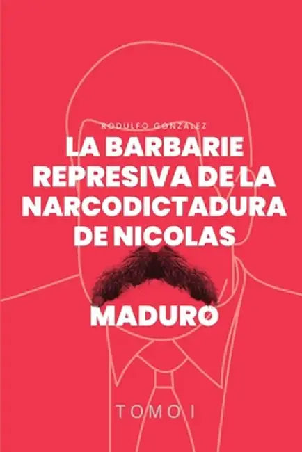 La Barbarie Represiva de la Narcodictadura de Nicolás Maduro by Katiusca Strocchia