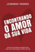 Encontrando o Amor da Sua Vida by Leonardo Tavares