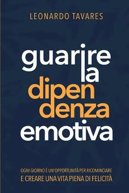 Guarire la Dipendenza Emotiva by Leonardo Tavares