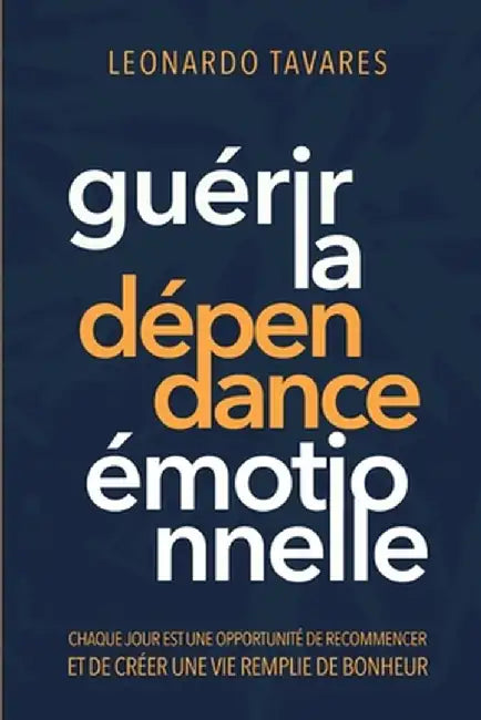 Guérir la Dépendance Émotionnelle by Leonardo Tavares