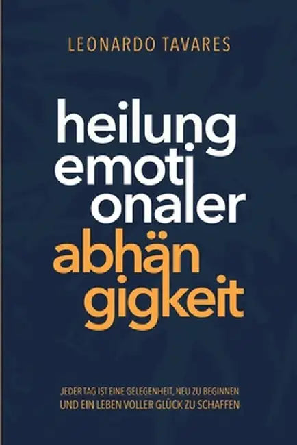 Heilung emotionaler Abhängigkeit by Leonardo Tavares