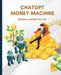 ChatGPT Money Machine: Making AI Work for You by Kiet Huynh