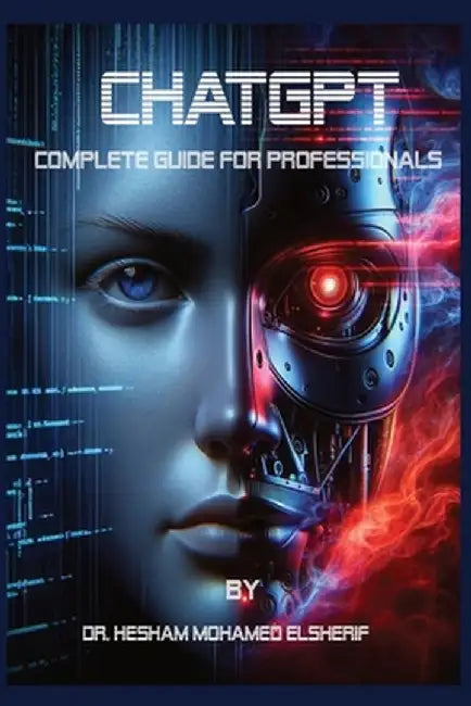 Chatgpt: Complete Guide For Professionals by Hesham Mohamed Elsherif