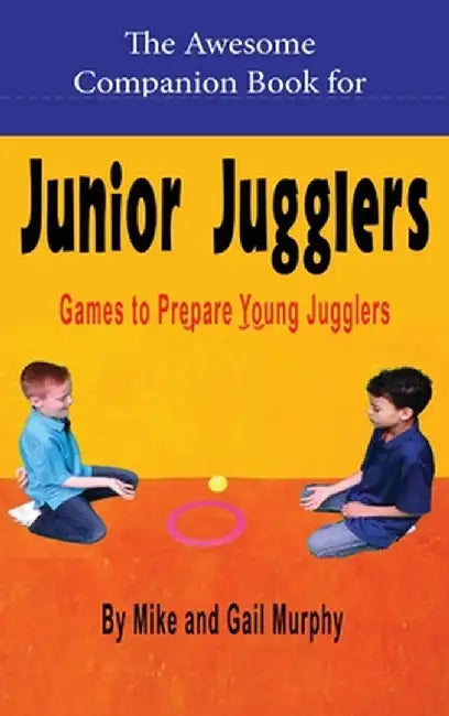 The Awesome Companion Book for Junior Juggling by Mike Murphy
