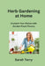 Herb Gardening at Home: Enchant Your Dishes with Garden-Fresh Flavors by Sarah Terry