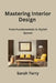 Mastering Interior Design: From Fundamentals to Stylish Spaces by Sarah Terry
