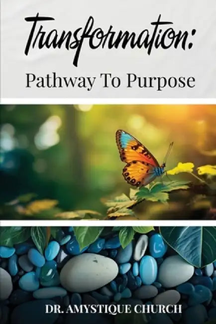 Transformation: Pathway to Purpose by Amystique Church