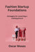 Fashion Startup Foundations: Strategies for Launching a Clothing Brand by Oscar Moses