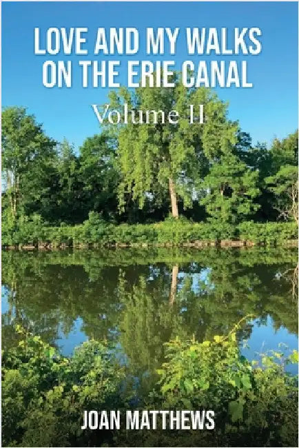 Love & My Walks On The Erie Canal: Volume II by Joan Matthews