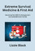 Extreme Survival Medicine & First Aid: Mastering Vital Skills for Emergencies Survival Medicine & First Aid by Lizzie Black