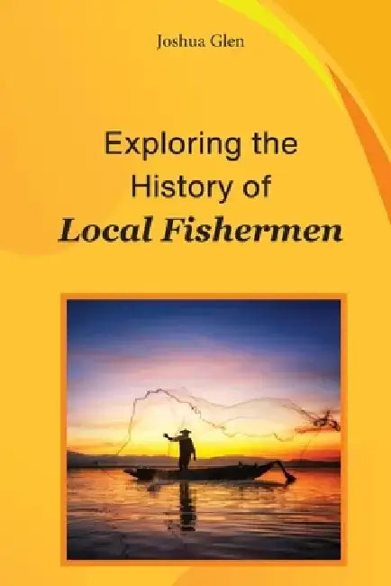Exploring The History of Local Fishermen by Joshua Glen