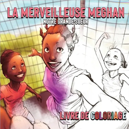 La Merveilleuse Meghan Notre Grande-soeur Livre De Coloriage by Ouelega, Neeyo H.